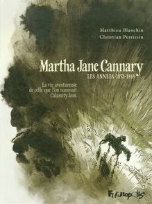 Martha Jane Cannary (1852-1903) - Matthieu Blanchin, Christian Perrissin
