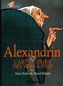 Alexandrin ou L’art de faire des vers à pied - Alain Kokor, Pascal Rabaté