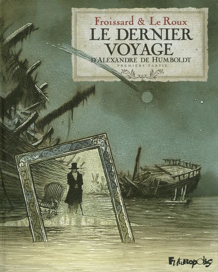 Le dernier voyage d'Alexandre de Humbolt - Vincent Froissard, Étienne Le Roux