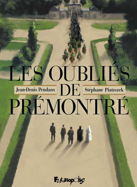 Les oubliés de Prémontré - Jean-Denis Pendanx, Stéphane Piatzszek
