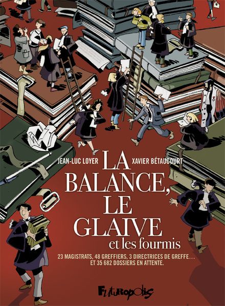 La balance, le glaive et les fourmis - Xavier Bétaucourt, Jean-Luc Loyer