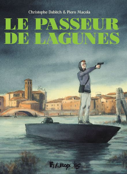 Le passeur de lagunes - Christophe Dabitch, Piero Macola