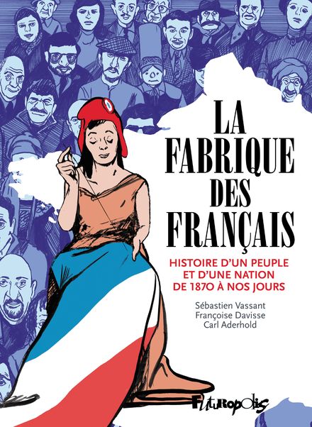 La Fabrique des Français - Carl Aderhold, Françoise Davisse, Sébastien Vassant
