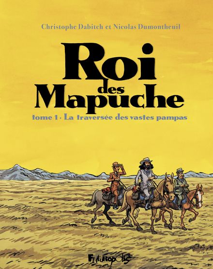 Roi des Mapuche - Christophe Dabitch, Nicolas Dumontheuil