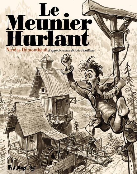 Le meunier hurlant - Nicolas Dumontheuil, Arto Paasilinna